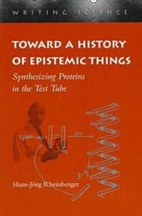Toward A History Of Epistemic Things Av Hans-Joerg Rheinberger Toward A History Of Epistemic Things Av Hans-Joerg Rheinberger