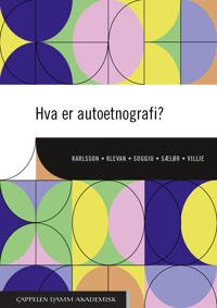 Hva Er Autoetnografi? Av Bengt Karlsson, Trude Klevan, Anna-Sabina Soggiu, Knut Tore Sælør, Linda Villje