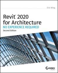Wing, E Autodesk Revit 2020 for Architecture – No Experience Required (111956008X)