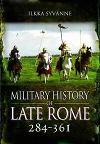 Military History Of Late Rome 284 361 Av Ilkka Syvanne