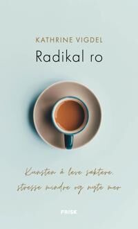 Kathrine Vigdel Radikal Ro: Lære å Stresse Mindre og Nyte Livet - Bok Kathrine Vigdel Radikal Ro: Lære å Stresse Mindre og Nyte Livet - Bok