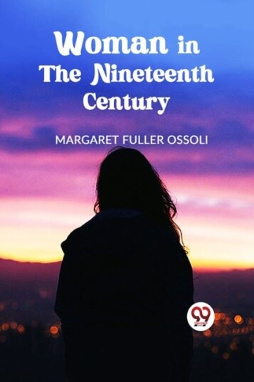 Woman in the Nineteenth Century Woman in the Nineteenth Century