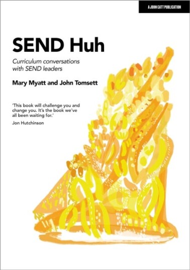 Send Huh: Curriculum Conversations With Send Leaders Av Mary Myatt, John Tomsett