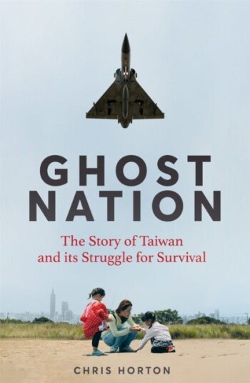 Ghost Nation The Story of Taiwan and Its Struggle for Survival Ghost Nation The Story of Taiwan and Its Struggle for Survival
