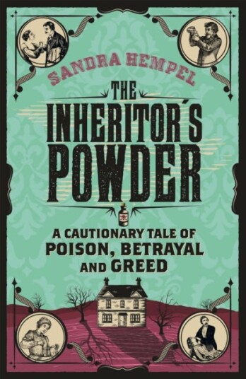 The Inheritor's Powder A Cautionary Tale of Poison, Betrayal and Greed
