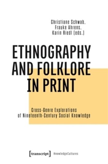 Ethnography and Folklore in Print CrossGenre Explorations of NineteenthCentury Social Knowledge