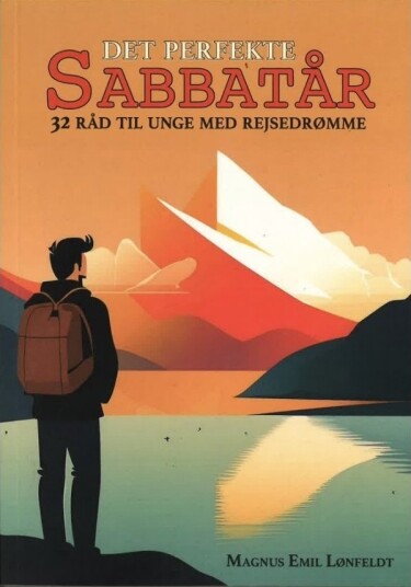 Det Perfekte Sabbatsår – 32 Råd Til Unge Med Reisedrømmer | Magnus Emil Lønfeldt | Språk: Dansk