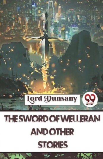 The Sword of Welleran and Other Stories The Sword of Welleran and Other Stories