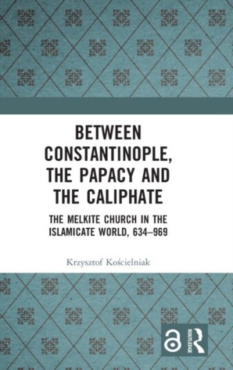Between Constantinople, The Papacy, And The Caliphate Av Krzysztof Koscielniak