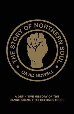 The Story of Northern Soul  A Definitive History of the Dance Scene that Refuses to Die