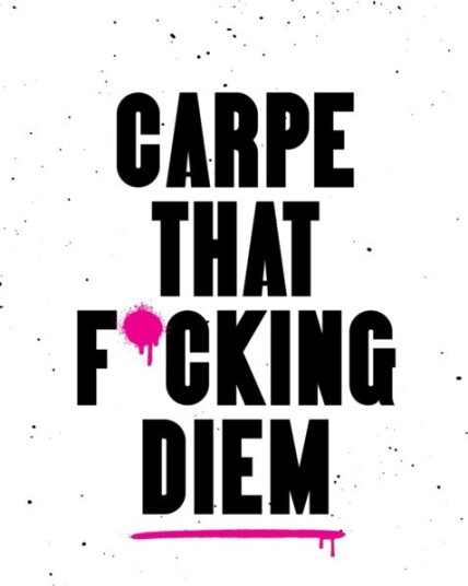 Carpe That F*cking Diem Quotes and Mottos for Making the Most of Life