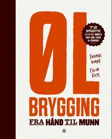Ølbrygging Fra Hånd Til Munn Av Colin Eick, Thomas Horne Ølbrygging Fra Hånd Til Munn Av Colin Eick, Thomas Horne