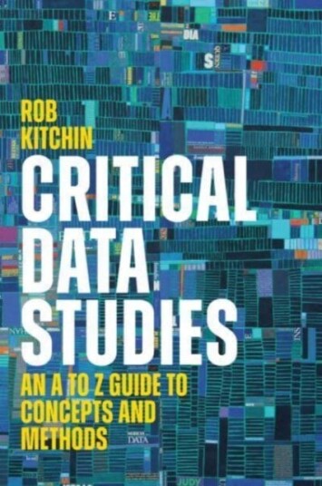 Critical Data Studies An A to Z Guide to Concepts and Methods
