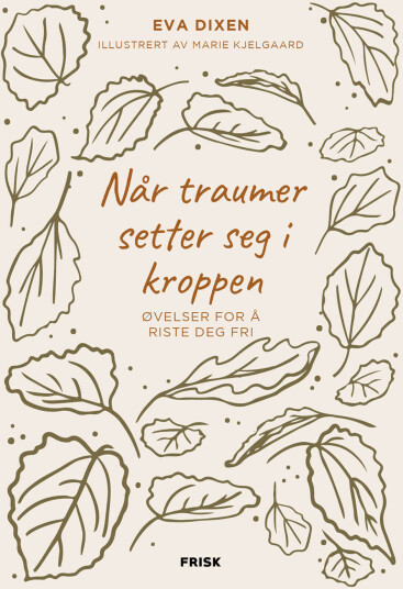 Når traumer setter seg i kroppen av Eva Dixen - Øvelser for helse og bevegelighet