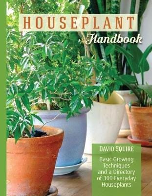 The Houseplant Handbook Basic Growing Techniques and a Directory of 300 Everyday Houseplants