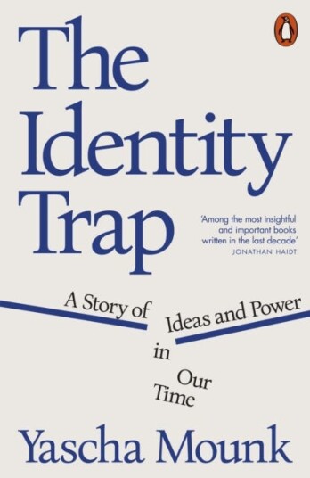 The Identity Trap A Story of Ideas and Power in Our Time