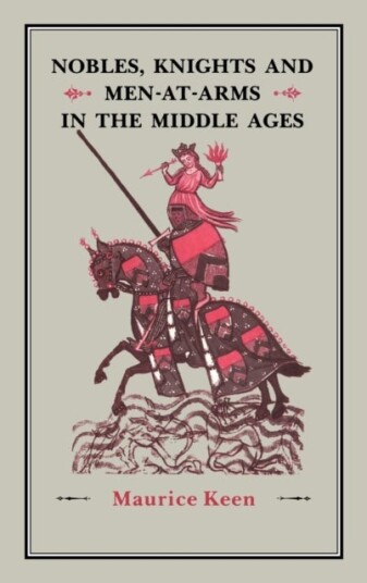 Nobles Knights and Men at Arms in the Middle Ages