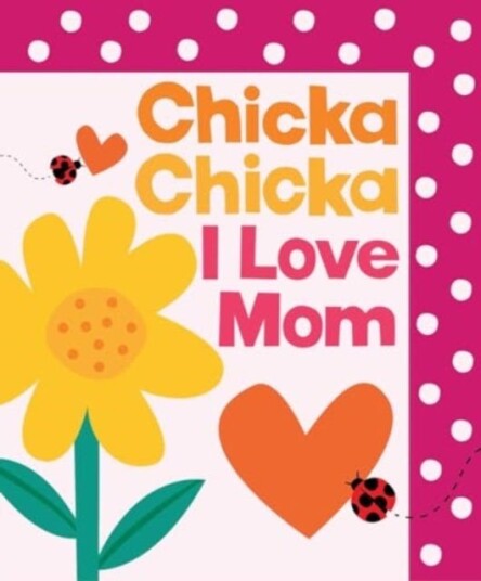 Chicka Chicka I Love Mom Chicka Chicka I Love Mom