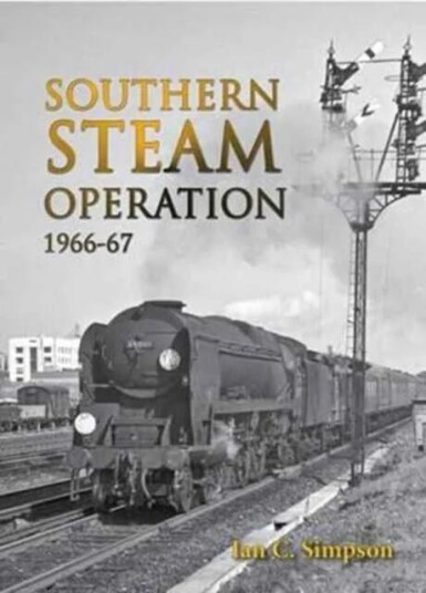 Southern Steam Operation 1966-67 Av Ian C. Simpson