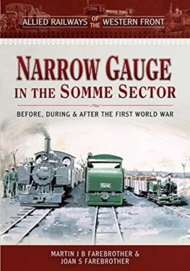 Allied Railways Of The Western Front - Narrow Gauge In The Somme Sector Av Martin J B Farebrother, Joan S Farebrother