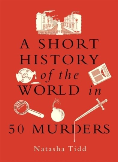 A Short History of the World in 50 Murders A Short History of the World in 50 Murders