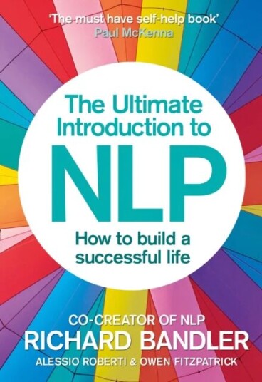 The Ultimate Introduction To Nlp: How To Build A Successful Life Av Richard Bandler, Alessio Roberti, Owen Fitzpatrick The Ultimate Introduction To Nlp: How To Build A Successful Life Av Richard Bandler, Alessio Roberti, Owen Fitzpatrick