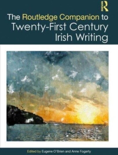 The Routledge Companion to Twenty First Century Irish Writing