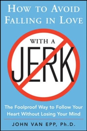 How To Avoid Falling In Love With A Jerk Av John Van Epp