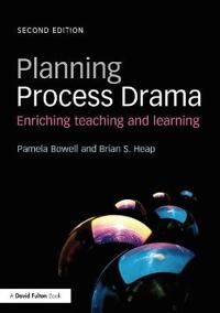 Planning Process Drama Av Pamela (Bishop Grosseteste University Uk) Bowell, Brian S. Heap