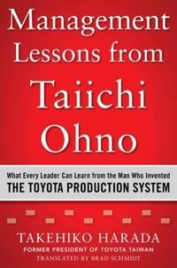 Management Lessons From Taiichi Ohno: What Every Leader Can Learn From The Man Who Invented The Toyo Av Takehiko Harada