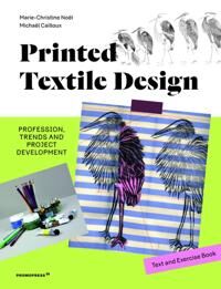 Noel Marie-Christine Printed Textile Design: Profession Trends and Project Development. Text and Exercise Book