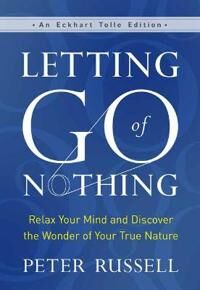 Letting Go Of Nothing Av Peter Russell Letting Go Of Nothing Av Peter Russell
