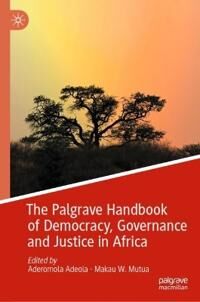 The Palgrave Handbook Of Democracy, Governance And Justice In Africa