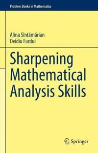 Sharpening Mathematical Analysis Skills Av Alina Sintamarian, Ovidiu Furdui