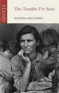 The Trouble I'Ve Seen Av Martha Gellhorn The Trouble I'Ve Seen Av Martha Gellhorn