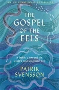 The Gospel Of The Eels Av Patrik Svensson The Gospel Of The Eels Av Patrik Svensson