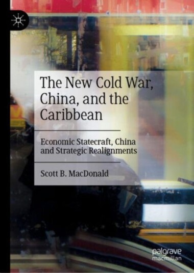 The New Cold War, China, And The Caribbean Av Scott B. Macdonald