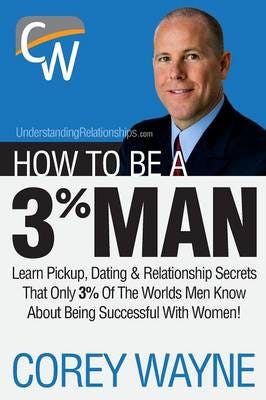 How To Be A 3% Man, Winning The Heart Of The Woman Of Your Dreams Av Corey Wayne
