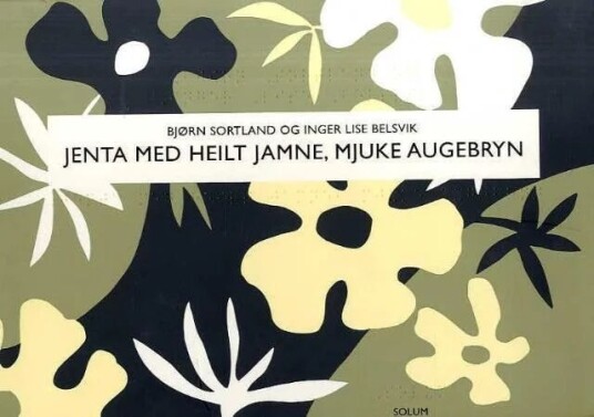 Jenta Med Heilt Jamne, Mjuke Augebryn Av Inger Lise Belsvik, Bjørn Sortland Jenta Med Heilt Jamne, Mjuke Augebryn Av Inger Lise Belsvik, Bjørn Sortland
