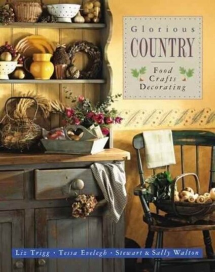 Glorious Country: Food, Crafts, Decorating Glorious Country: Food, Crafts, Decorating