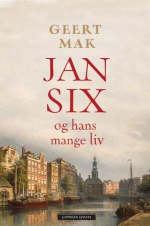 Jan Six Og Hans Mange Liv Av Geert Mak