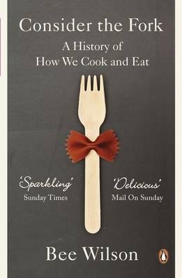 Consider the Fork A History of How We Cook and Eat Consider the Fork A History of How We Cook and Eat