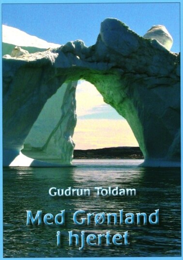 Med Grønland I Hjertet | Gudrun Toldam | Språk: Dansk