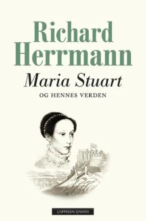 Maria Stuart Og Hennes Verden Av Richard Herrmann