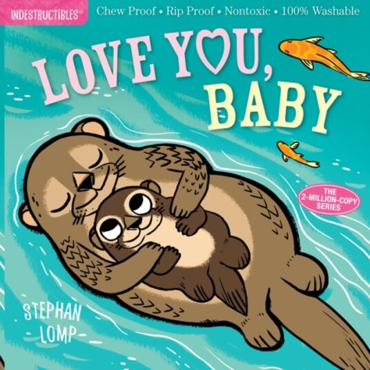 Indestructibles: Love You, Baby  Chew Proof · Rip Proof · Nontoxic · 100% Washable (Book for Babies, Newborn Books, Safe to Chew)