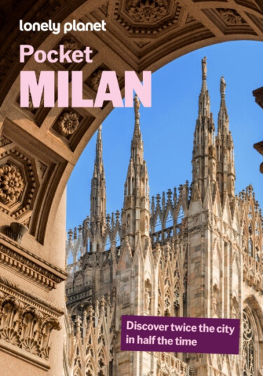 Lonely Planet Pocket Milan  Detailed Itineraries Travel Like a Local Insider Tips Covers Parco Sempione, Porta Garibaldi, Brera, Duomo, Navigli, and More