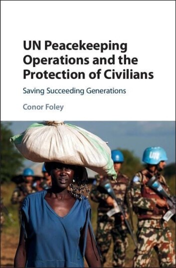 UN Peacekeeping Operations and the Protection of Civilians  Saving Succeeding Generations