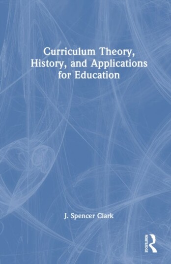 Curriculum Theory History and Applications for Education Curriculum Theory History and Applications for Education
