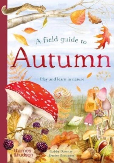 A Field Guide to Autumn Play and learn in nature