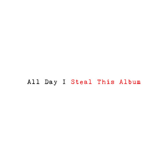All Day I Steal This Album